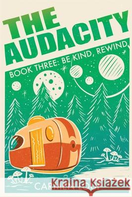 The Audacity: Be Kind, Rewind Carmen Loup 9781733221283 Zing-O-Matic