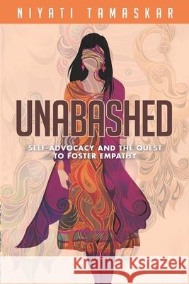 Unabashed: Self-Advocacy and the Quest to Foster Empathy Niyati Tamaskar, Jocelyn Carbonara 9781733224581 Niyati Tamaskar