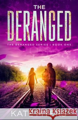 The Deranged: A Young Adult Dystopian Romance - Book One Myers, Kate 9781733232210 Katherine Adams