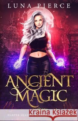 Ancient Magic: Harper Shadow Academy (Book Four) Luna Pierce 9781733232265 Kate Myers