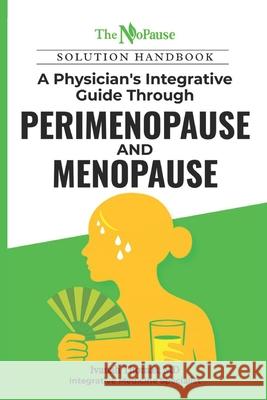 The NoPause Solution Handbook: A Physician's Integrative Guide Through Perimenopause and Menopause Ivanah Thomas 9781733234757 Victorious by Design