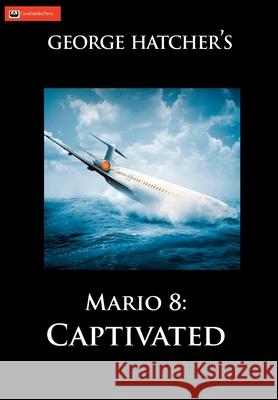 Mario 8: Captivated Hatcher, George 9781733235112 Casahatcherpress