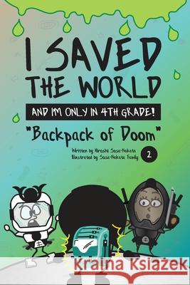 I Saved the World and I'm Only in 4th Grade!: Backpack of Doom (Book 2) Sosa-Nakata, Hiroshi 9781733236928 Sosa-Nakata Publishing