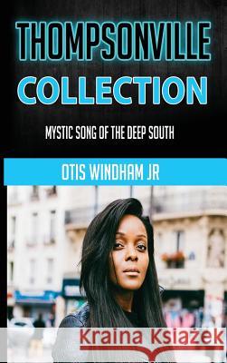 Thompsonville Collection: Mystic Song of the Deep South Otis Windham 9781733238205