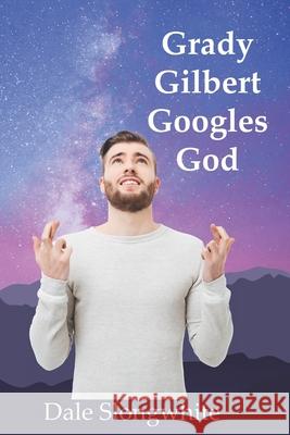 Grady Gilbert Googles God Dale Slongwhite 9781733238267 Williams and King Publishers