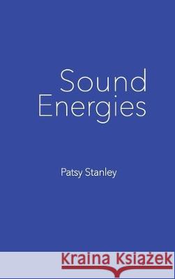 Sound Energies Patsy Stanley 9781733243780 Patsy Stanley