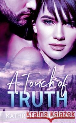A Touch of Truth Kathryn K. Murphy 9781733246392