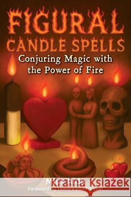 Figural Candle Spells: Conjuring Magic with the Power of Fire Aida                                     Tamara Vo 9781733246699 Warlock Press