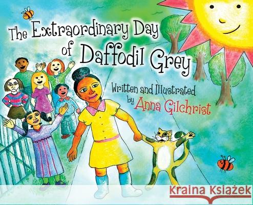 The Extraordinary Day of Daffodil Grey Anna Gilchrist Anna Gilchrist 9781733246958