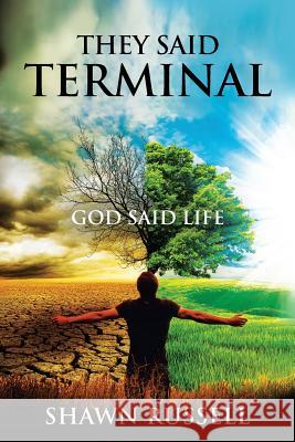 They Said Terminal: God Said Life Shawn Russell Tobi Carter Daryl Malingin 9781733247504 Shawn Russell