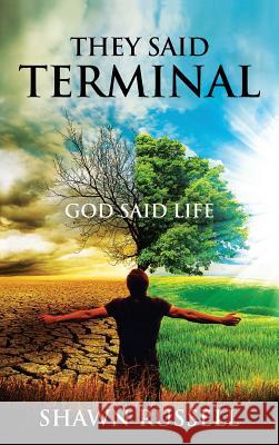 They Said Terminal: God Said Life Shawn Russell Tobi Carter Daryl Malingin 9781733247511 Shawn Russell
