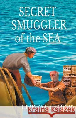 Secret Smuggler of the Sea Clifford Farris 9781733251273 Desert Coyote Press LLC