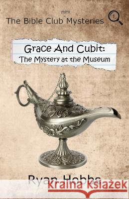 Grace and Cubit: The Mystery at the Museum Ryan Hobbs 9781733251426 Delaware Spring Press