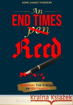 An End Times Pen Reed: Learning the Stroke of His Genius Moses Mo'shay 9781733253017