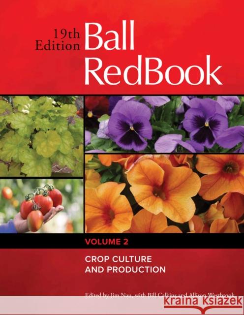 Ball Redbook: Crop Culture and Productionvolume 2 Nau, Jim 9781733254120 Ball Publishing