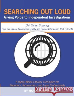 Searching Out Loud - Unit Three: Sourcing -- How to Evaluate Information Quality and Source Information That Instructs Marc Solomon 9781733255424 Society for Useful Information