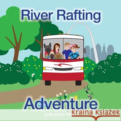 River Rafting Adventure Judy Pearl Fisher 9781733255516 Arcady 5