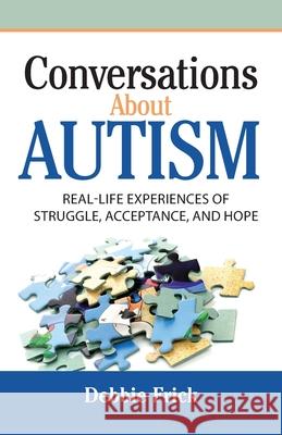 Conversations About Autism: Real-Life Experiences of Struggle, Acceptance, and Hope Debbie Frick 9781733255608 Black Comet Press