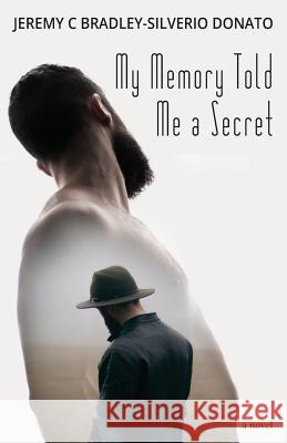 My Memory Told Me a Secret Jeremy C. Bradley-Silveri 9781733260305