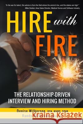 HIRE with FIRE: The Relationship-Driven Interview and Hiring Method Randy Wilkerson Carlos Lemos Denise Wilkerson 9781733261104 Dandyworx Productions