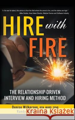 HIRE with FIRE: The Relationship-Driven Interview and Hiring Method Denise Wilkerson Randy Wilkerson Carlos Lemos 9781733261128 Dandyworx Productions, LLC