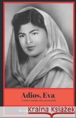 Adios, Eva: A brave woman who persevered Arteaga, Martha 9781733263849