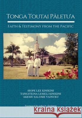 Tonga Toutai Pāletu'a: Faith and Testimony from the Pacific Kinikini, Siope Lee 9781733264600 Not a Business