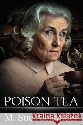 Poison Tea M. Sue Alexander 9781733267199 Suzander Publishing LLC