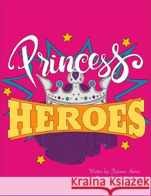 Princess Heroes Dytania Harris 9781733267809 Dytania Harris