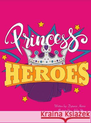 Princess Heroes Dytania Harris   9781733267847 Dytania Harris