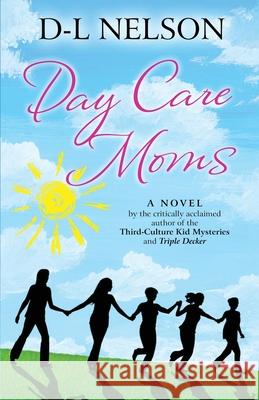 Day Care Moms D-L Nelson 9781733269636 Perspectives Publishing