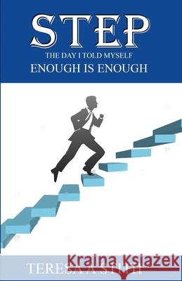 Step: The Day I Told Myself Enough Is Enough Teresa A. Stith 9781733274401