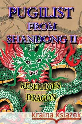 Pugilist From Shandong II: Rebellious Dragon Thomas Haase 9781733275934 Thomas Haase