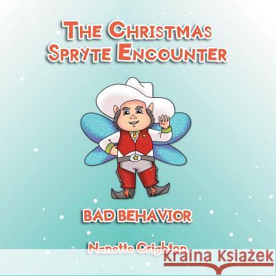 The Christmas Spryte Encounter: Bad Behavior Nanette Crighton 9781733281706