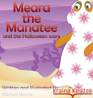 Meara the Manatee and the Halloween Scare Melissa Moore Melissa Moore  9781733282512