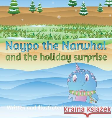 Naypo the Narwhal: and the holiday surprise Melissa Moore Melissa Moore 9781733282550