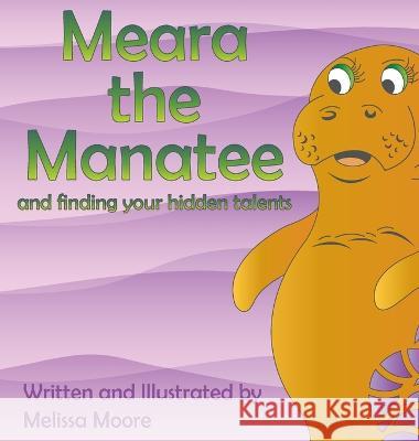 Meara the Manatee and finding your hidden talent Melissa Moore Melissa Moore 9781733282581