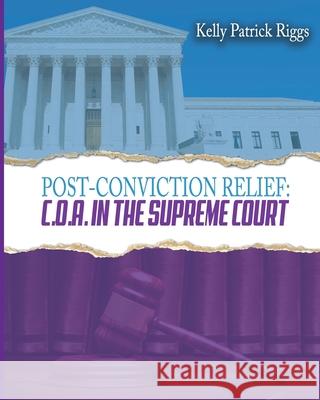 Post-Conviction Relief C. O. A. in the Supreme Court Freebird Publishers Cyber Hut Designs Kelly Patrick Riggs 9781733282628 Freebird Publishers