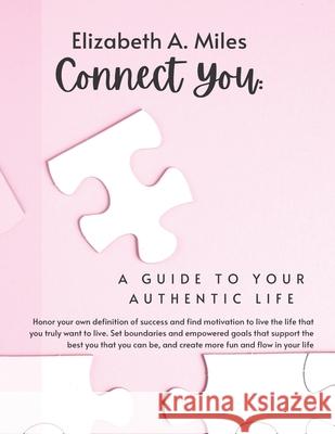 Connect You: A Guide to Your Authentic Life Elizabeth a. Miles 9781733282956 March Forth Media Co.