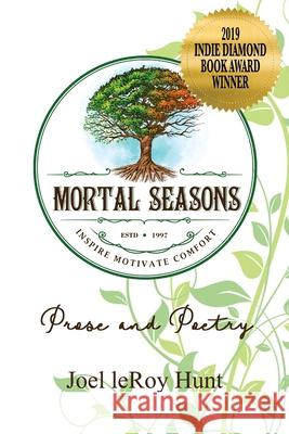 Mortal Seasons: Prose and Poetry Joel Hunt 9781733284004