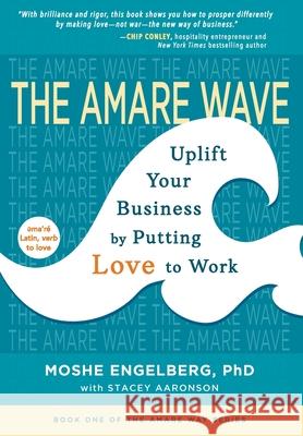 The Amare Wave: Uplift Your Business by Putting Love to Work Engelberg, Moshe 9781733284707 Angel Mountain Press