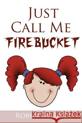 Just Call Me Firebucket Robyn Wheeler 9781733289122 Robyn Wheeler