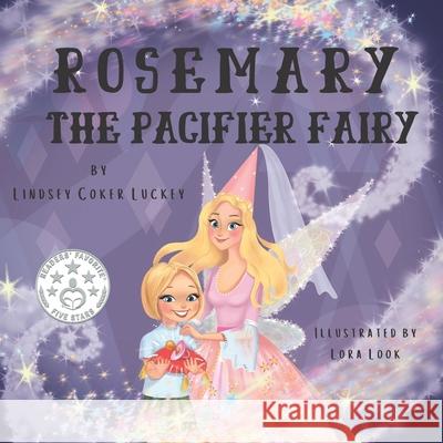 Rosemary the Pacifier Fairy Lora Look Lindsey Coker Luckey 9781733289962 Lindsey Coker Luckey