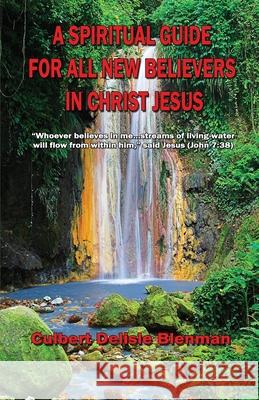 A Spiritual Guide for All New Believers in Christ Jesus Culbert Delisle Blenman 9781733291347