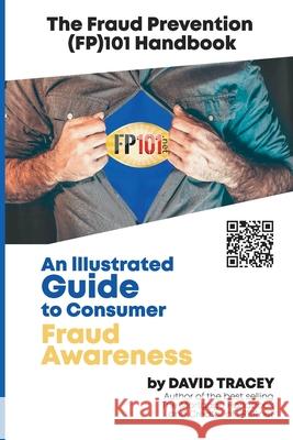 The Fraud Prevention (FP)101 Handbook: An Illustrated Guide to Consumer Fraud Awareness David Tracey 9781733291552