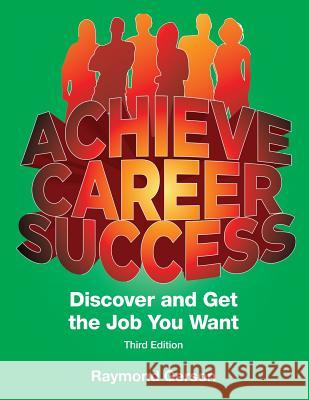 Achieve Career Success Third Full Edition: Discover and Get the Job You Want Raymond P Gerson 9781733294003