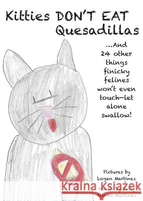 Kitties Don't Eat Quesadillas: An A-to-Z Picture Book for Picky Eaters Patty Adam Logan Martinez 9781733294911 Patty Adams Martinez