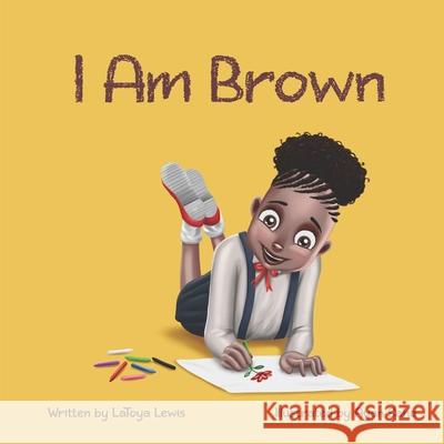I am Brown Ayan Saha Latoya Lewis 9781733298056 Ballard Publishing Group, LLC.