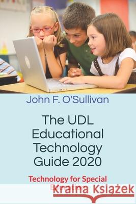 The UDL Educational Technology Guide 2020: Technology for Special Education John F. O'Sullivan 9781733298704 John F. O'Sullivan Jr.