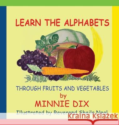 Learn the Alphabets Through Fruits and Vegetables Minnie Dix Reverend Sheila Neal  9781733301305 Minnie Dix